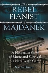 The Rebel Pianist of Majdanek: A Holocaust Story of Music and Survival in a Nazi Death Camp hind ja info | Ajalooraamatud | kaup24.ee