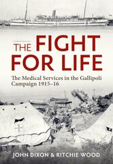 Fight for Life: The Medical Services in the Gallipoli Campaign, 1915-16 hind ja info | Ajalooraamatud | kaup24.ee