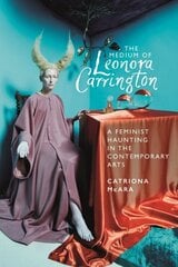 Medium of Leonora Carrington: A Feminist Haunting in the Contemporary Arts цена и информация | Книги об искусстве | kaup24.ee