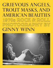 Grievous Angels, Trout Masks, and American Beauties: 1970s Rock & Roll Photography Of Ginny Winn цена и информация | Книги по фотографии | kaup24.ee