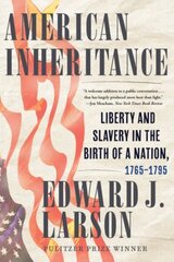 American Inheritance: Liberty and Slavery in the Birth of a Nation, 1765-1795 hind ja info | Ajalooraamatud | kaup24.ee