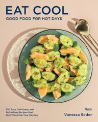 Eat Cool: Good Food for Hot Days: 100 Easy, Satisfying, and Refreshing Recipes that Won't Heat Up Your Kitchen hind ja info | Retseptiraamatud | kaup24.ee