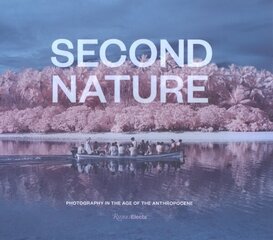 Second Nature: Photography in the Age of the Anthropocene hind ja info | Kunstiraamatud | kaup24.ee