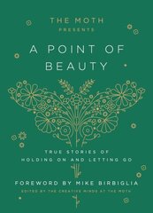 Moth Presents: A Point of Beauty: True Stories of Holding On and Letting Go цена и информация | Исторические книги | kaup24.ee