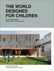 World Designed for Children: Complete Works of Hibino Sekkei Youji no Shiro and KIDS DESIGN LABO цена и информация | Книги по архитектуре | kaup24.ee