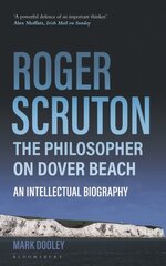 Roger Scruton: The Philosopher on Dover Beach: An Intellectual Biography цена и информация | Исторические книги | kaup24.ee