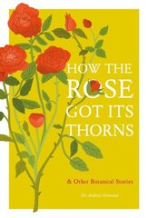 How the Rose Got Its Thorns: And Other Botanical Stories цена и информация | Книги по садоводству | kaup24.ee