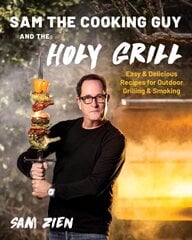 Sam the Cooking Guy and The Holy Grill: Easy & Delicious Recipes for Outdoor Grilling & Smoking цена и информация | Книги рецептов | kaup24.ee