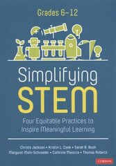 Simplifying STEM [6-12]: Four Equitable Practices to Inspire Meaningful Learning цена и информация | Книги по социальным наукам | kaup24.ee