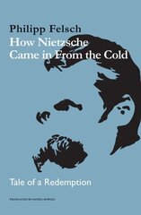 How Nietzsche Came in From the Cold: Tale of a Redemption цена и информация | Исторические книги | kaup24.ee