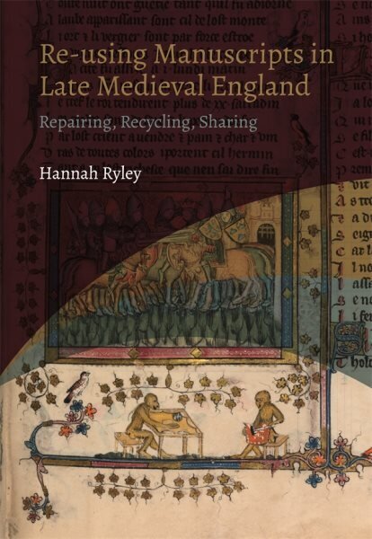 Re-using Manuscripts in Late Medieval England: Repairing, Recycling, Sharing hind ja info | Ajalooraamatud | kaup24.ee