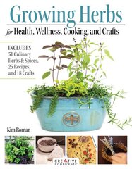 Growing Herbs for Health, Wellness, Cooking, and Crafts: Includes 51 Culinary Herbs & Spices, 25 Recipes, and 18 Crafts hind ja info | Aiandusraamatud | kaup24.ee