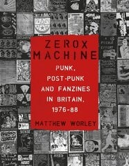 Zerox Machine: Punk, Post-Punk and Fanzines in Britain, 1976-88 цена и информация | Книги об искусстве | kaup24.ee