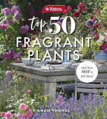 Yates Top 50 Fragrant Plants and How Not to Kill Them! цена и информация | Книги по садоводству | kaup24.ee