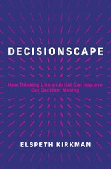 Decisionscape: How Thinking Like an Artist Can Improve Our Decision-Making цена и информация | Книги по социальным наукам | kaup24.ee