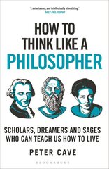 How to Think Like a Philosopher: Scholars, Dreamers and Sages Who Can Teach Us How to Live hind ja info | Ajalooraamatud | kaup24.ee