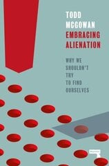 Embracing Alienation: Why We Shouldnt Try to Find Ourselves цена и информация | Книги по социальным наукам | kaup24.ee