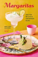 Margaritas: More Than 45 Classic & Contemporary Recipes hind ja info | Retseptiraamatud | kaup24.ee