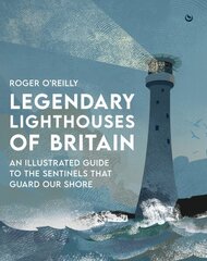 Legendary Lighthouses of Britain: An Illustrated Guide to the Sentinels that Guard Our Shore 0th New edition цена и информация | Исторические книги | kaup24.ee