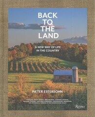 Back to The Land: A New Way of Life in the Country: Foraging, Cheesemaking, Beekeeping, Syrup Tapping, Beer Brewing, Orchard Tending , Vegetable Gardening, and Ecological Farming in the Hudson River Valley hind ja info | Fotograafia raamatud | kaup24.ee