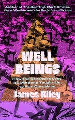 Well Beings: How the Seventies Lost Its Mind and Taught Us to Find Ourselves цена и информация | Исторические книги | kaup24.ee