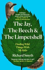 Jay, The Beech and the Limpetshell: Finding Wild Things With My Kids цена и информация | Книги о питании и здоровом образе жизни | kaup24.ee