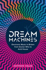 Dream Machines: Electronic Music in Britain From Doctor Who to Acid House цена и информация | Книги об искусстве | kaup24.ee