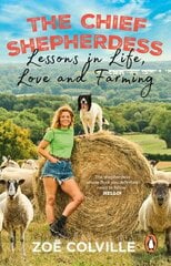 Chief Shepherdess: Lessons in Life, Love and Farming цена и информация | Биографии, автобиогафии, мемуары | kaup24.ee