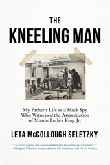 Kneeling Man: My Father's Life as a Black Spy Who Witnessed the Assassination of Martin Luther King Jr. цена и информация | Исторические книги | kaup24.ee