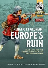 Renatio et Gloriam: Europe's Ruin: Army Lists for The Thirty Years War and British Civil Wars 2nd ed. цена и информация | Книги о питании и здоровом образе жизни | kaup24.ee