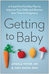 Getting to Baby: A Food-First Fertility Plan to Improve Your Odds and Shorten Your Time to Pregnancy цена и информация | Самоучители | kaup24.ee