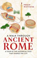 Walk Through Ancient Rome: A Tour of the Historical Sites That Shaped the City hind ja info | Ajalooraamatud | kaup24.ee