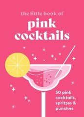 Little Book of Pink Cocktails: 50 pink cocktails, spritzes and punches цена и информация | Книги рецептов | kaup24.ee