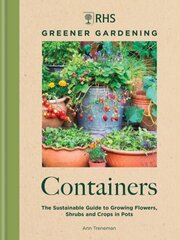 RHS Greener Gardening: Containers: the sustainable guide to growing flowers, shrubs and crops in pots hind ja info | Aiandusraamatud | kaup24.ee