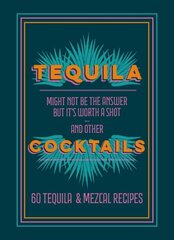 Tequila Cocktails: 60 Tequila & Mezcal Recipes цена и информация | Книги рецептов | kaup24.ee