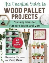 Essential Guide to Wood Pallet Projects: 40 DIY DesignsStunning Ideas for Furniture, Decor, and More цена и информация | Книги о питании и здоровом образе жизни | kaup24.ee