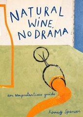 Natural Wine, No Drama: An Unpretentious Guide цена и информация | Книги рецептов | kaup24.ee