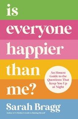 Is Everyone Happier Than Me?: An Honest Guide to the Questions That Keep You Up at Night цена и информация | Духовная литература | kaup24.ee