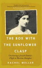 Box with the Sunflower Clasp: Uncovering a Jewish Family's Flight to Wartime Shanghai hind ja info | Elulooraamatud, biograafiad, memuaarid | kaup24.ee