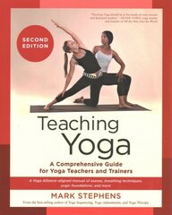 Teaching Yoga: A Comprehensive Guide for Yoga Teachers and Trainers: A Yoga Alliance-Aligned Manual of Asanas, Breathing Techniques, Yogic Foundations, and More Second Edition, Second Edition цена и информация | Самоучители | kaup24.ee