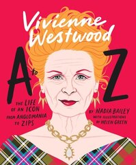 Vivienne Westwood A to Z: The Life of an Icon: From Anglomania to Zips hind ja info | Elulooraamatud, biograafiad, memuaarid | kaup24.ee