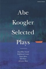 Abe Koogler Selected Plays цена и информация | Рассказы, новеллы | kaup24.ee