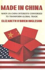 Made in China: When US-China Interests Converged to Transform Global Trade цена и информация | Книги по экономике | kaup24.ee