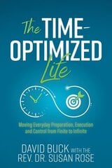 Time-Optimized Life: Moving Everyday Preparation, Execution and Control from Finite to Infinite цена и информация | Книги по экономике | kaup24.ee