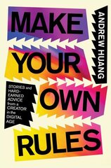 Make Your Own Rules: Stories and Hard-Earned Advice from a Creator in the Digital Age цена и информация | Биографии, автобиогафии, мемуары | kaup24.ee