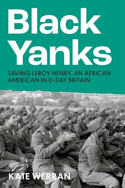 Black Yanks: Defending Leroy Henry in D-Day Britain цена и информация | Ühiskonnateemalised raamatud | kaup24.ee