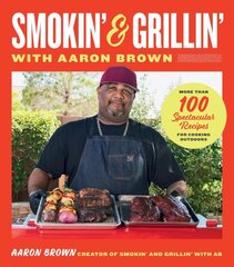 Smokin' and Grillin' with Aaron Brown: More Than 100 Spectacular Recipes for Cooking Outdoors hind ja info | Retseptiraamatud | kaup24.ee