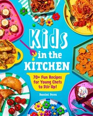 Kids in the Kitchen: 70plus Fun Recipes for Young Chefs to Stir Up! hind ja info | Noortekirjandus | kaup24.ee