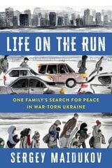 Life on the Run: One Family's Search for Peace in War-torn Ukraine цена и информация | Биографии, автобиогафии, мемуары | kaup24.ee