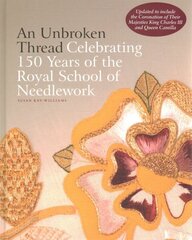 Unbroken Thread: Celebrating 150 Years of the Royal School of Needlework - updated edition цена и информация | Книги о питании и здоровом образе жизни | kaup24.ee